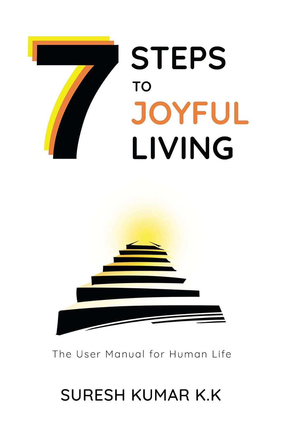 7 Steps to Joyful Living - 2nd Edition | Joyful Living Book | Self-Discovery| A Practical Guide to Purpose, Clarity & Happiness